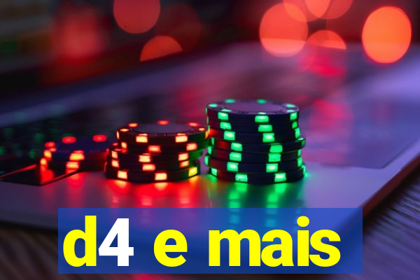 d4 e mais